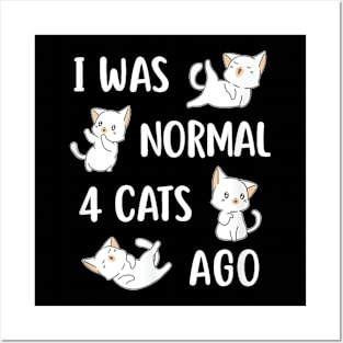 Cat S I Was Normal 4 Cats Ago Crazy Cat Lady Posters and Art